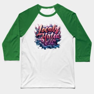 Locally Hated Baseball T-Shirt